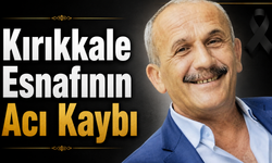 Kırıkkale Esnafının Acı Kaybı