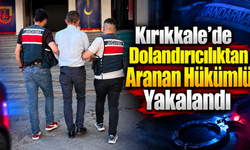 Kırıkkale’de Dolandırıcılıktan Aranan Hükümlü Yakalandı