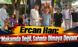 Ercan Han: “Makamda Değil, Sahada Olmaya Devam”