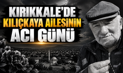 Kırıkkale’de Kılıçkaya Ailesinin Acı Günü