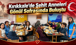 Kırıkkale’de Şehit Anneleri Gönül Sofrasında Buluştu