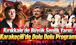 Kırıkkale’de Büyük Şenlik Yarın: Karakeçili’de Dolu Dolu Program