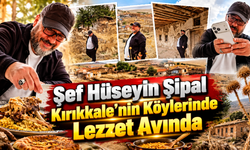 Şef Hüseyin Şipal Kırıkkale’nin Köylerinde Lezzet Avında