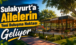 Sulakyurt’a Ailelerin Yeni Buluşma Noktası Geliyor