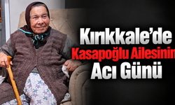 Kırıkkale’de Kasapoğlu Ailesinin Acı Günü