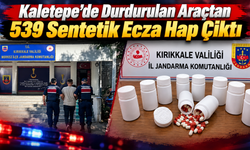 Kaletepe’de Durdurulan Araçtan 539 Sentetik Ecza Hap Çıktı