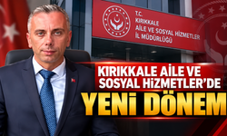 Kırıkkale Aile ve Sosyal Hizmetler’de Yeni Dönem