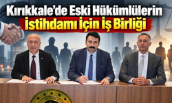 Kırıkkale’de Eski Hükümlülerin İstihdamı İçin İş Birliği