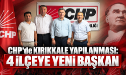 CHP’de Kırıkkale Yapılanması: 4 İlçeye Yeni Başkan