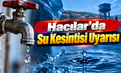 Hacılar’da Su Kesintisi Uyarısı