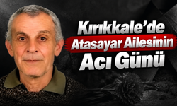 Kırıkkale’de Atasayar Ailesinin Acı Günü
