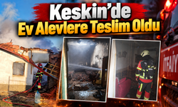 Keskin’de Ev Alevlere Teslim Oldu