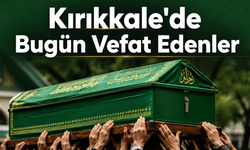 Kırıkkale’de Bugün Vefat Edenler (1 Eylül)