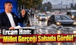Ercan Han: “Millet Gerçeği Sahada Gördü!”