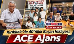 Kırıkkale'de 40 Yıllık Başarı Hikâyesi: ACE Ajans