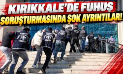 Kırıkkale'de Fuhuş Soruşturmasında Şok Ayrıntılar!