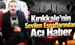 Kırıkkale'nin Sevilen Esnaflarından Acı Haber
