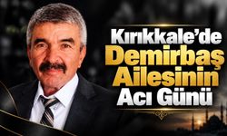 Kırıkkale'de Demirbaş Ailesinin Acı Günü