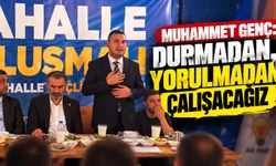 Muhammet Genç: Durmadan, Yorulmadan Çalışacağız