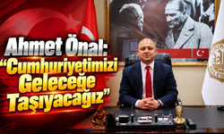 Ahmet Önal: “Cumhuriyetimizi Geleceğe Taşıyacağız”