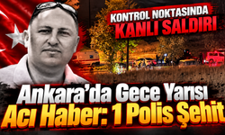 Ankara’da Gece Yarısı Acı Haber: 1 Polis Şehit