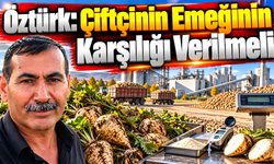 Öztürk: Çiftçinin Emeğinin Karşılığı Verilmeli