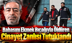Babasını Ekmek Bıçağıyla Katleden Zanlı Tutuklandı