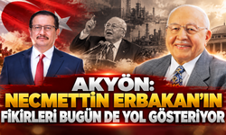 Akyön: Necmettin Erbakan'ın Fikirleri Bugün de Yol Gösteriyor