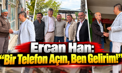 Ercan Han: “Bir Telefon Açın, Ben Gelirim!”