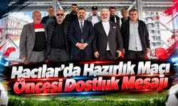 Hacılar’da Hazırlık Maçı Öncesi Dostluk Mesajı