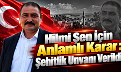 Hilmi Şen İçin Anlamlı Karar : Şehitlik Unvanı Verildi