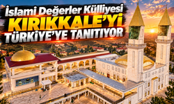 İslami Değerler Külliyesi Kırıkkale’yi Türkiye’ye Tanıtıyor