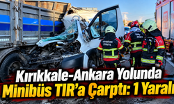 Kırıkkale-Ankara Yolunda Minibüs TIR’a Çarptı: 1 Yaralı