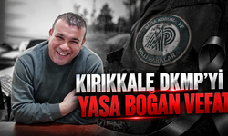 Kırıkkale DKMP'yi Yasa Boğan Vefat