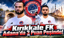 Kırıkkale FK Adana’da 3 Puan Peşinde!