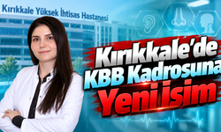 Kırıkkale'de KBB Kadrosuna Yeni İsim