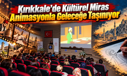 Kırıkkale’de Kültürel Miras Animasyonla Geleceğe Taşınıyor