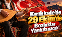 Kırıkkale’de 29 Ekim’de Bozlaklar Yankılanacak!