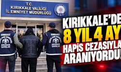 Kırıkkale'de 8 Yıl 4 Ay Hapis Cezasıyla Aranıyordu!