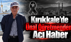 Kırıkkale’de Ünal Öğretmenden Acı Haber