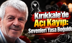 Kırıkkale'de Acı Kayıp: Sevenleri Yasa Boğuldu
