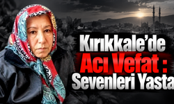 Kırıkkale’de Acı Vefat : Sevenleri Yasta