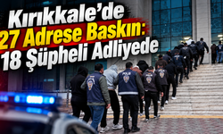 Kırıkkale'de 27 Adrese Baskın: 18 Şüpheli Adliyede