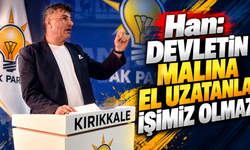 Han: Devletin Malına El Uzatanla İşimiz Olmaz