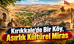 Kırıkkale'de Bir Köy, Asırlık Kültürel Miras