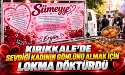 Kırıkkale’de Sevdiği Kadının Gönlünü Almak İçin Lokma Döktürdü