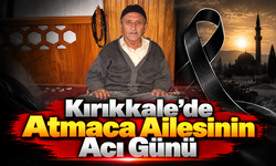 Kırıkkale'de Atmaca Ailesinin Acı Günü