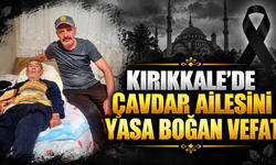 Kırıkkale'de Çavdar Ailesini Yasa Boğan Vefat