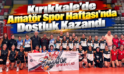 Kırıkkale’de Amatör Spor Haftası’nda Dostluk Kazandı