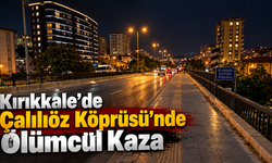 Kırıkkale'de Çalılıöz Köprüsü'nde Ölümcül Kaza